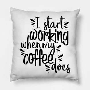 I Start Working When My Coffee Does Pillow