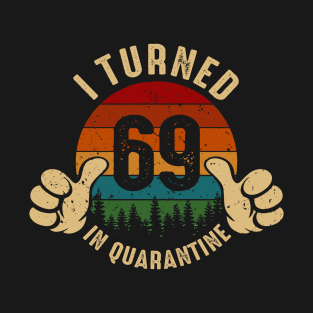 I Turned 69 In Quarantine T-Shirt