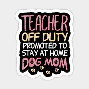 Teacher Off Duty Promoted To Dog Mom  Retirement Magnet