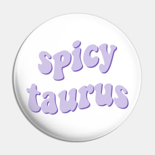 spicy taurus Pin