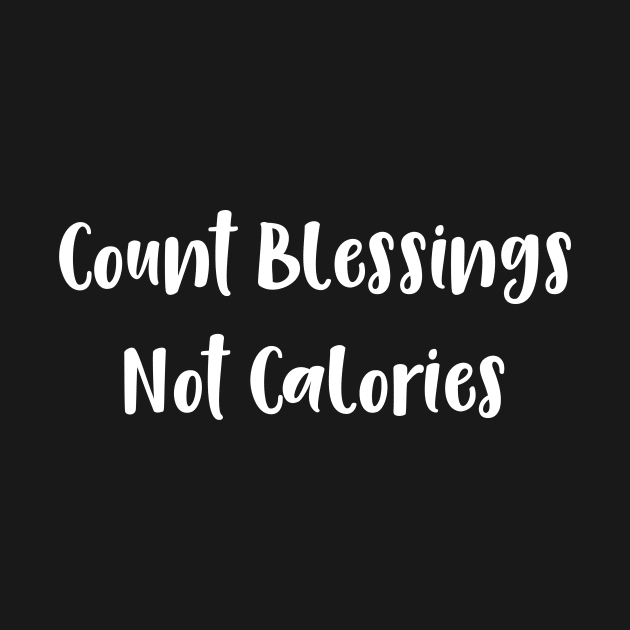 Count Blessings Not Calories by LucyMacDesigns