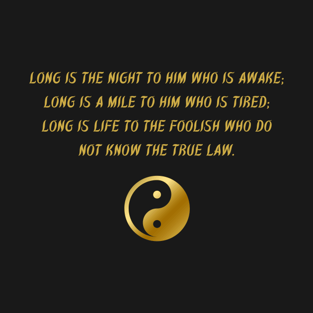 Long Is The Night To Him Who Is Awake; Long Is A Mile To Him Who Is Tired; Long Is Life To The Foolish Who Do Not Know The True Law. by BuddhaWay