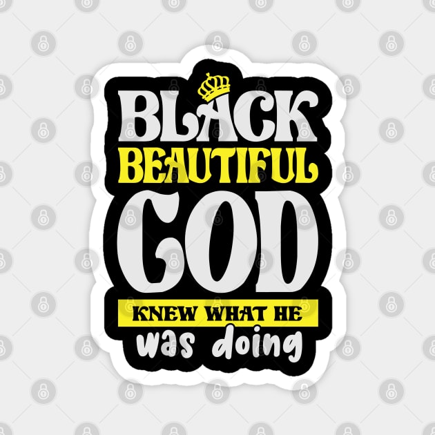 Black and Beautiful, God Knew What He was doing, Black History Month, Black Lives Matter, African American History Magnet by UrbanLifeApparel