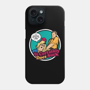 It Certainly Does Suck Phone Case