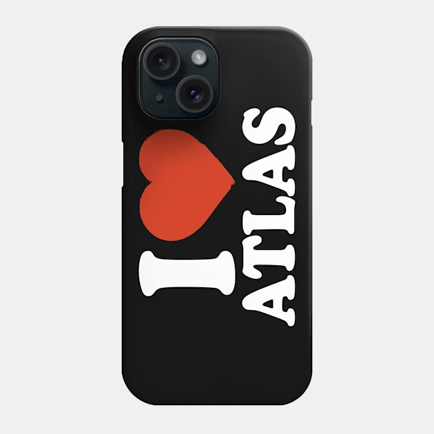 I Love Atlas Phone Case by Saulene