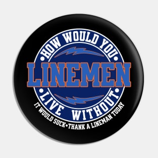 How Would You Live Without Linemen Pin