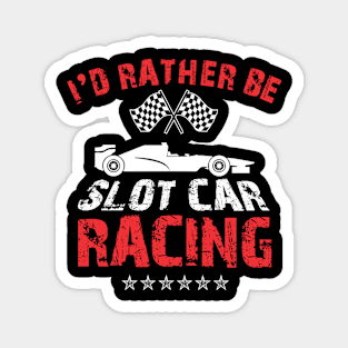 I'd Rather Be Slot Car Racing Magnet