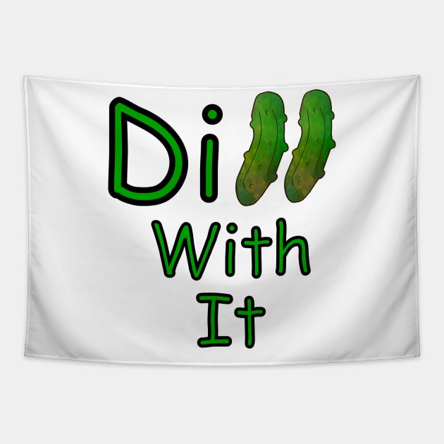 Dill With it Dill Pickle - Funny Food Quotes Tapestry by SartorisArt1