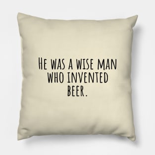 He-was-a-wise-man-who-invented-beer. Pillow