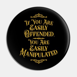 If You Are Easily Offended, You Are Easily Manipulated (4) - Wisdom Pin