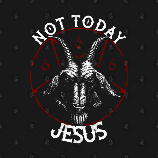 Not Today Jesus Black Satanic Goat Dark Humor by grimsoulart