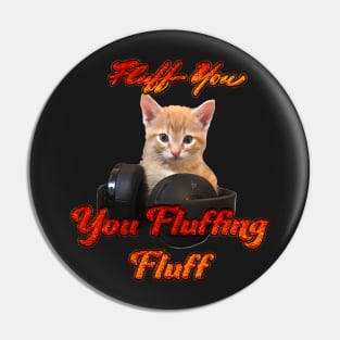 Gamer Cat- Fluff you, you Fluffing Fluff Pin