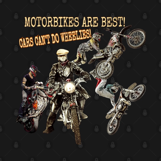 Motorbikes are best! Cars can't do wheelies! by Blobsquatch