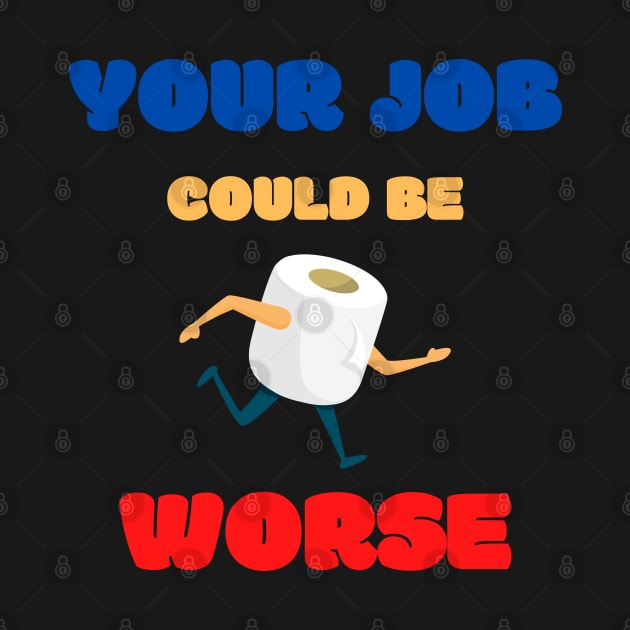 Your Job Could Be Worse by MisaMarket