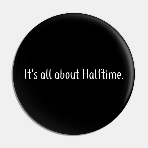 It's All About Halftime Pin by DANPUBLIC