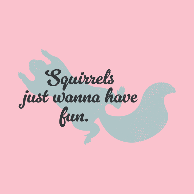 Squirrels just wanna have fun by brendafleming