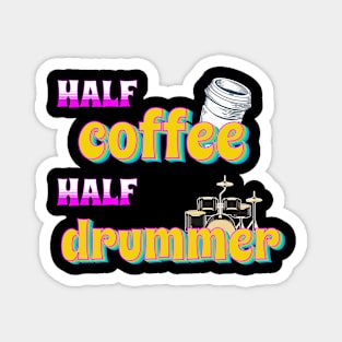 Half Coffee Half Drummer Magnet