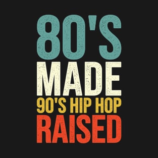 80's Made 90's Hip Hop Raised T-Shirt