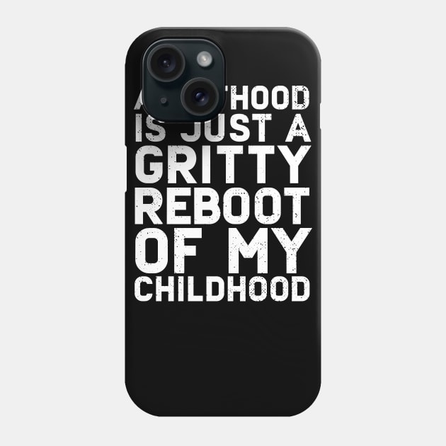 Adulthood Is Just A Gritty Reboot Of My Childhood Phone Case by Eugenex