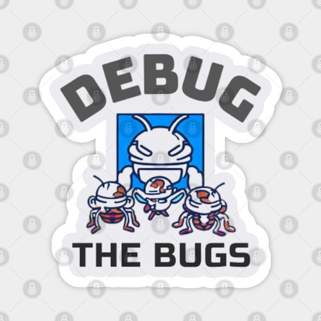 Debug the bugs Magnet by Got Some Tee!