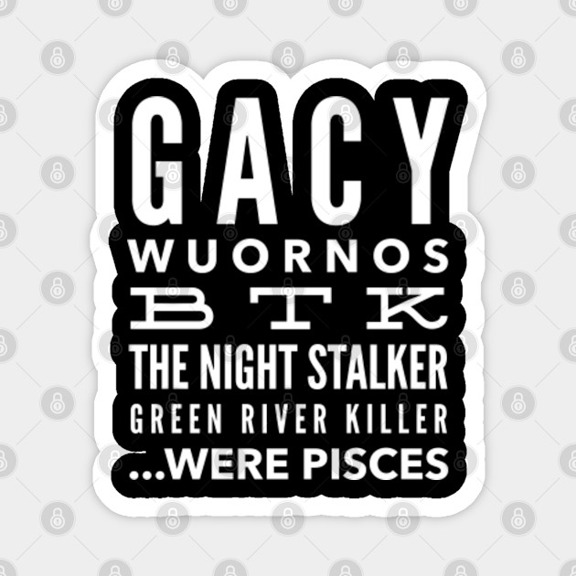 Serial Killers Who Were Pisces Serial Killer Magnet Teepublic Know about the most dreaded capricorn serial killers, including harold shipman, dean corll, marcel petiot, ahmad suradji and anatoly slivko. teepublic
