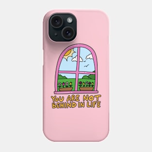 You are not behind in life Phone Case