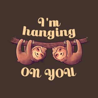 I'm Hanging On You Cute Lover Lazy Gift T-Shirt