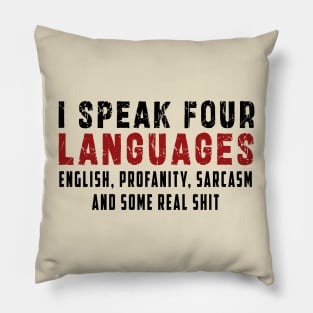 I speak four languages, English, Profanity, sarcasm and some real shit Pillow