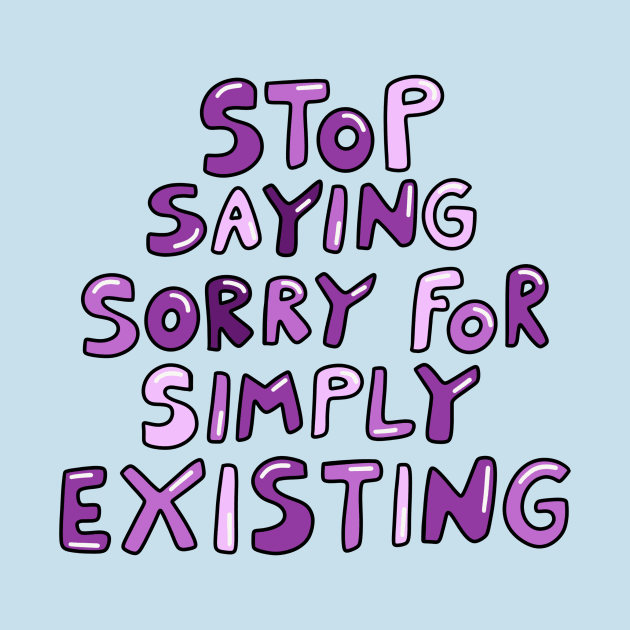 Stop Saying Sorry by joyfulsmolthings