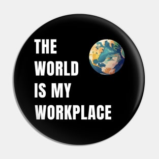 The World Is My Workplace Pin