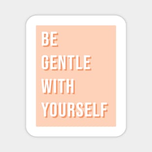 Be gentle with yourself Magnet