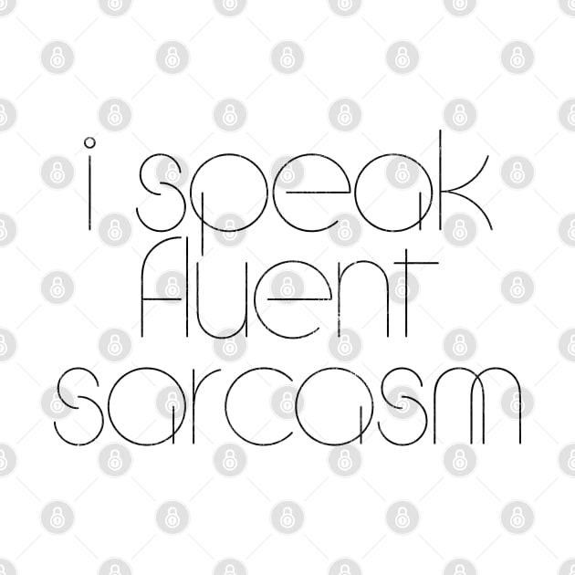 I Speak Fluent Sarcasm by DankFutura