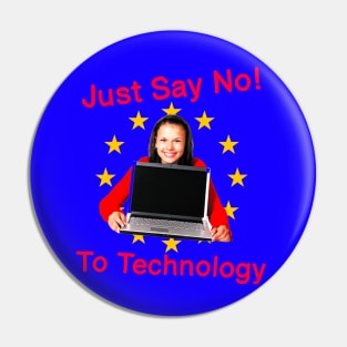 Just Say No To Technology - Extremely Silly Funny Quote Because I Mean C'Mon Now We Need Technology Pin