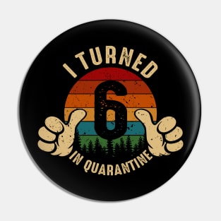 I Turned 6 In Quarantine Pin