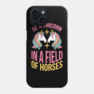 Be A Unicorn In A Filed Full Of Horses T Shirt For Women Men Phone Case