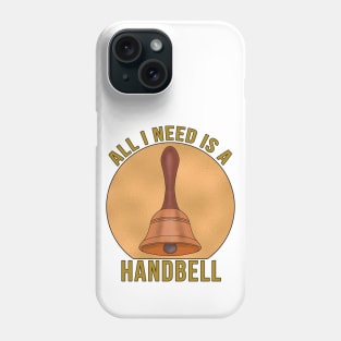 All I Need is a Handbell Phone Case