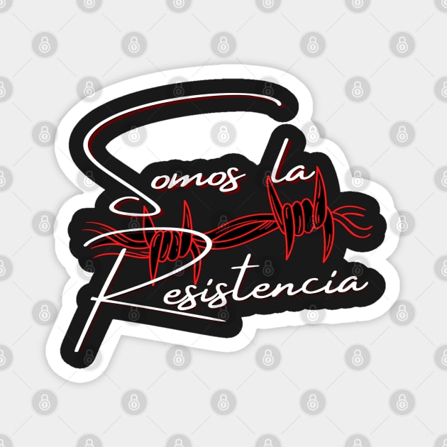 Phrase in Spanish, phrase in Castilian: We are the resistance. Claim slogan. Magnet by Rebeldía Pura