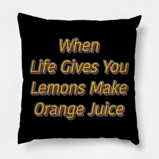 when life gives you lemons make orange juice Pillow