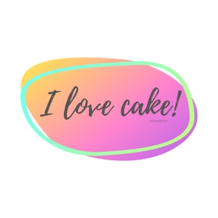 I Love Cake! T-Shirt
