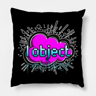 I Object - Trendy Gamer - Cute Sarcastic Slang Text - Social Media - 8-Bit Graphic Typography Pillow