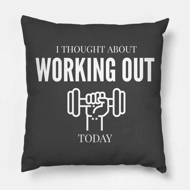 FUNNY QUOTES / I THOUGHT ABOUT WORKING OUT TODAY Pillow by DB Teez and More