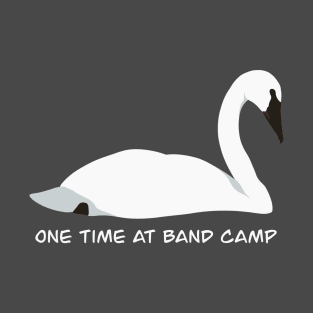 One Time at Band Camp - Trumpeter Swan Bird Humour Design T-Shirt