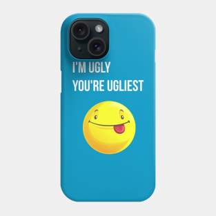 Funny qoutes- I'm Ugly, You're Ugliest Phone Case