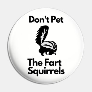 Don't Pet the Fart Squirrels Pin