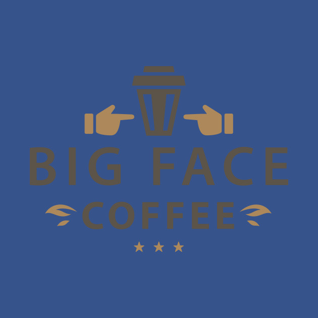 Discover Big Face Coffee - Big Face Coffee Owner - T-Shirt