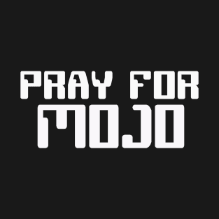 Pray For Mojo T-Shirt