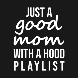 Just A Good Mom with A Hood Playlist T-Shirt