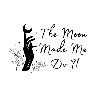 The Moon Made Me Do It T-Shirt