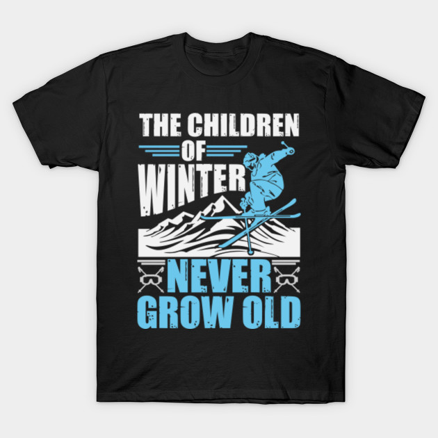 The Children Of Winter Never Grow Old T Shirt The Children Of