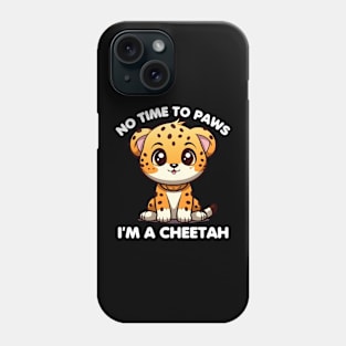 No Time To Paws I'm A Cheetah Phone Case